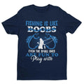 Fishing Is Like BOOBS Even The Small Ones Are Fun To Play with Funny T Shirt Dad